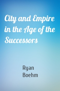 City and Empire in the Age of the Successors