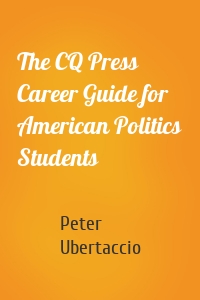 The CQ Press Career Guide for American Politics Students