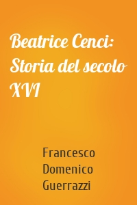 Beatrice Cenci: Storia del secolo XVI