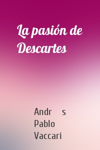 La pasión de Descartes