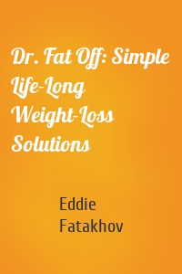 Dr. Fat Off: Simple Life-Long Weight-Loss Solutions