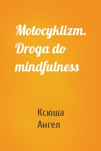 Motocyklizm. Droga do mindfulness