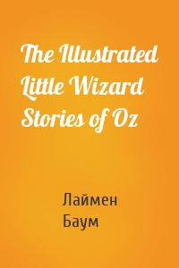 The Illustrated Little Wizard Stories of Oz