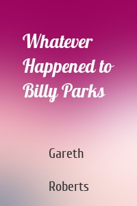 Whatever Happened to Billy Parks