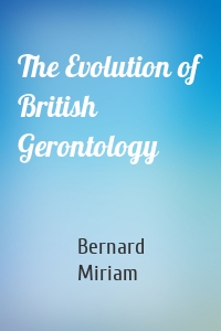 The Evolution of British Gerontology