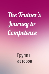 The Trainer's Journey to Competence