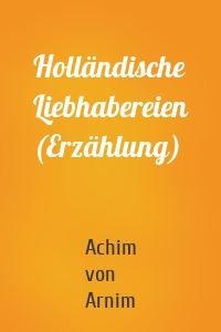 Holländische Liebhabereien (Erzählung)