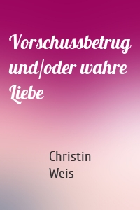 Vorschussbetrug und/oder wahre Liebe