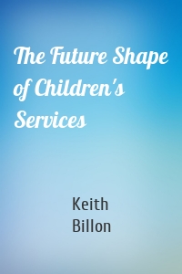 The Future Shape of Children's Services