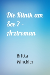 Die Klinik am See 7 – Arztroman