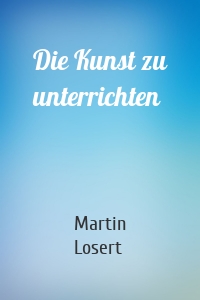 Die Kunst zu unterrichten