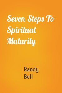 Seven Steps To Spiritual Maturity