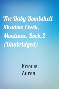 The Baby Bombshell - Shadow Creek, Montana, Book 2 (Unabridged)