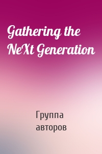 Gathering the NeXt Generation