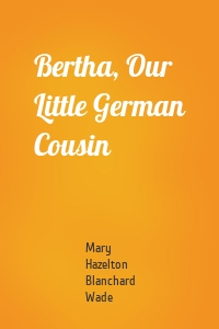 Bertha, Our Little German Cousin