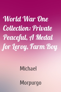 World War One Collection: Private Peaceful, A Medal for Leroy, Farm Boy