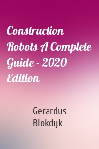 Construction Robots A Complete Guide - 2020 Edition