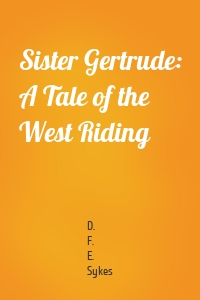 Sister Gertrude: A Tale of the West Riding