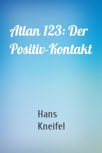 Atlan 123: Der Positiv-Kontakt