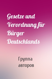 Gesetze und Verordnung für Bürger Deutschlands