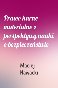 Prawo karne materialne z perspektywy nauki o bezpieczeństwie