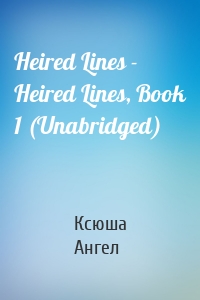 Heired Lines - Heired Lines, Book 1 (Unabridged)