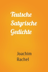 Teutsche Satyrische Gedichte