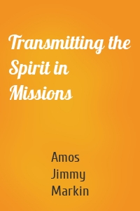 Transmitting the Spirit in Missions