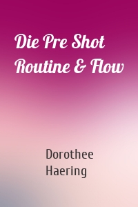 Die Pre Shot Routine & Flow