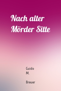 Nach alter Mörder Sitte