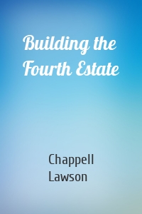 Building the Fourth Estate