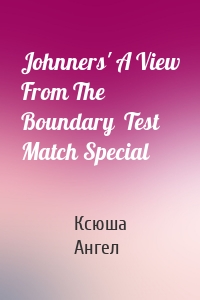 Johnners' A View From The Boundary  Test Match Special