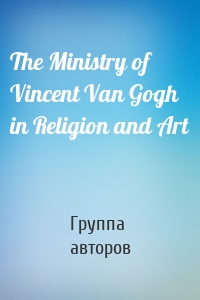 The Ministry of Vincent Van Gogh in Religion and Art