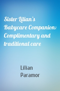 Sister Lilian’s Babycare Companion: Complimentary and traditional care