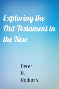 Exploring the Old Testament in the New