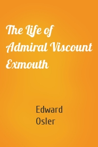 The Life of Admiral Viscount Exmouth