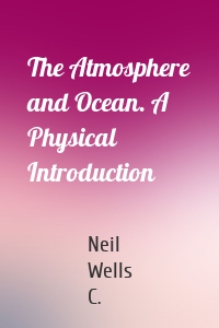 The Atmosphere and Ocean. A Physical Introduction