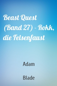 Beast Quest (Band 27) - Rokk, die Felsenfaust