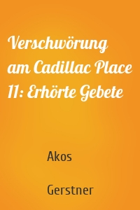 Verschwörung am Cadillac Place 11: Erhörte Gebete