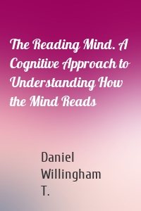 The Reading Mind. A Cognitive Approach to Understanding How the Mind Reads