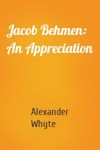 Jacob Behmen: An Appreciation