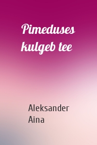 Pimeduses kulgeb tee