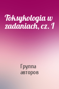 Toksykologia w zadaniach, cz. I