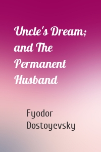 Uncle's Dream; and The Permanent Husband