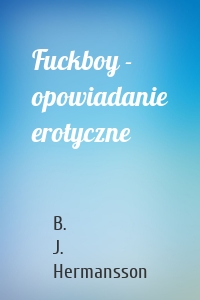 Fuckboy - opowiadanie erotyczne