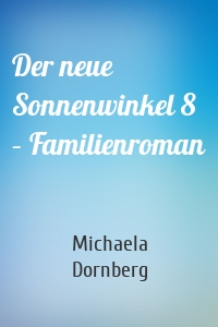 Der neue Sonnenwinkel 8 – Familienroman