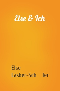 Else Lasker-Schüler - Else & Ich