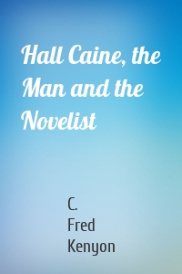 Hall Caine, the Man and the Novelist
