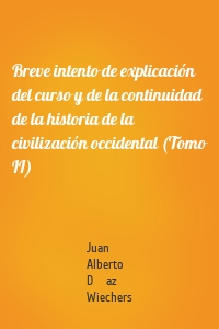 Breve intento de explicación del curso y de la continuidad de la historia de la civilización occidental (Tomo II)