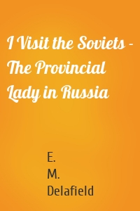 I Visit the Soviets - The Provincial Lady in Russia